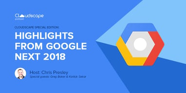 Cloudscape podcast: highlights from Google Next 2018 Featured Image
