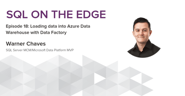 Loading data into Azure Data Warehouse with Data Factory - SQL on the edge episode 18 Featured Image