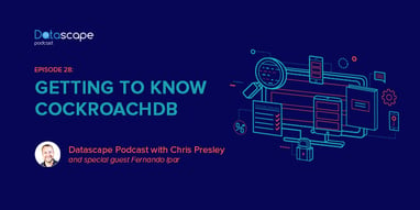 Datascape episode 28 - getting to know CockroachDB with Fernando Ipar Featured Image