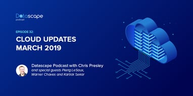 Datascape episode 32 - March Cloud update show Featured Image