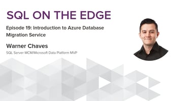Introduction to Azure Database Migration Service - SQL on the edge episode 19 Featured Image