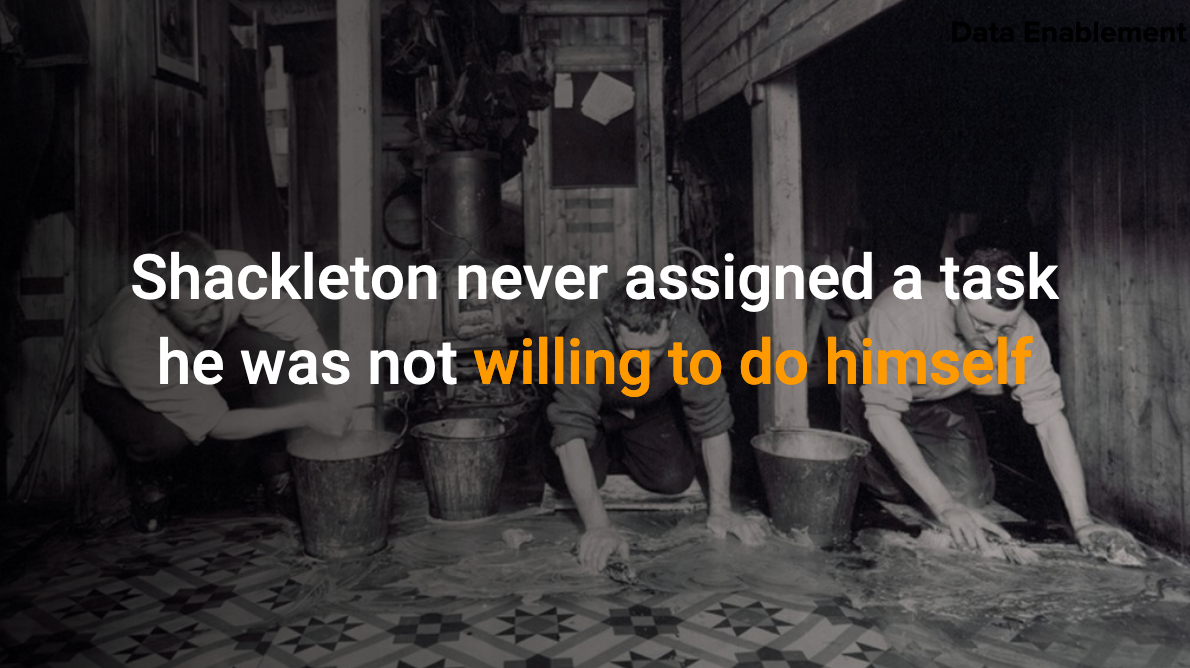 Shackleton never assigned a task he was not willing to do himself.