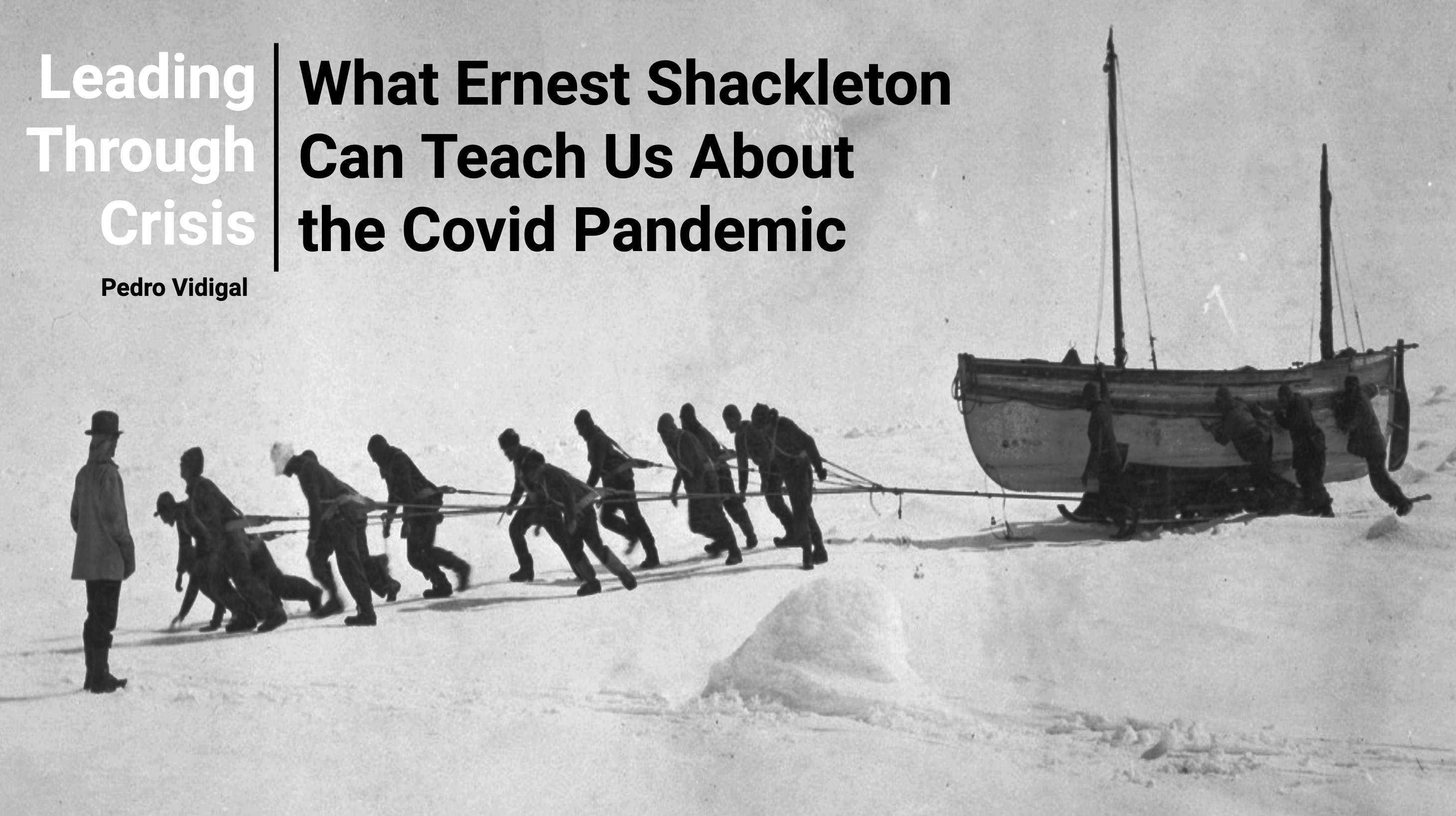 Leading Through Chrisis | What Ernest Shackleton Can Teach Us About the Covid Pandemic.