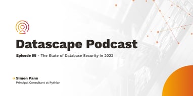 Datascape Episode 55: The State of Database Security in 2022 Featured Image