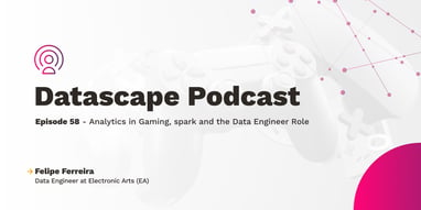 Datascape 58: Analytics in Gaming, Spark and the Data Engineer Role With Felipe Ferreira Featured Image