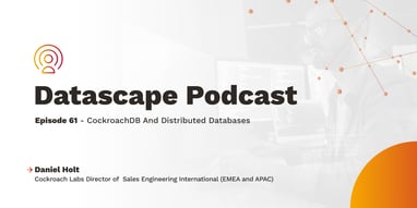Datascape Episode 61: CockroachBD and Distributed Databases with Daniel Holt Featured Image