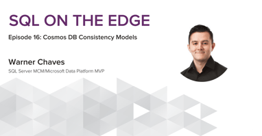 Cosmos DB consistency models – SQL on the edge episode 16 Featured Image