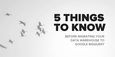 Five things to know before migrating your data warehouse to Google BigQuery Featured Image