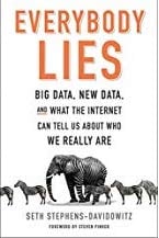 Everybody Lies: Big data, New Data, and What the Internet Can Tell Us About Who We Really Are.