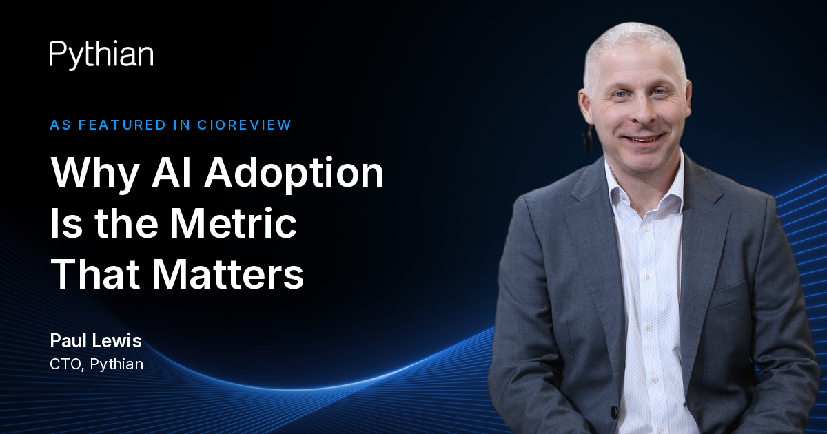 Paul Lewis, Chief Technology Officer, Pythian Featured in CIOReview on Why AI Adoption Is the Metric That Matters