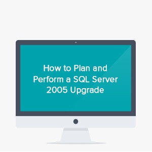 How to plan and perform a SQL Server 2005 upgrade